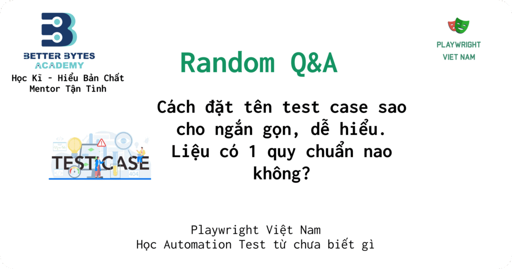[Q&A] Cách đặt tên test case sao cho ngắn gọn, dễ hiểu. Liệu có 1 quy chuẩn nào không?