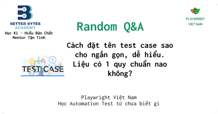 [Q&A] Cách đặt tên test case sao cho ngắn gọn, dễ hiểu. Liệu có 1 quy chuẩn nào không?